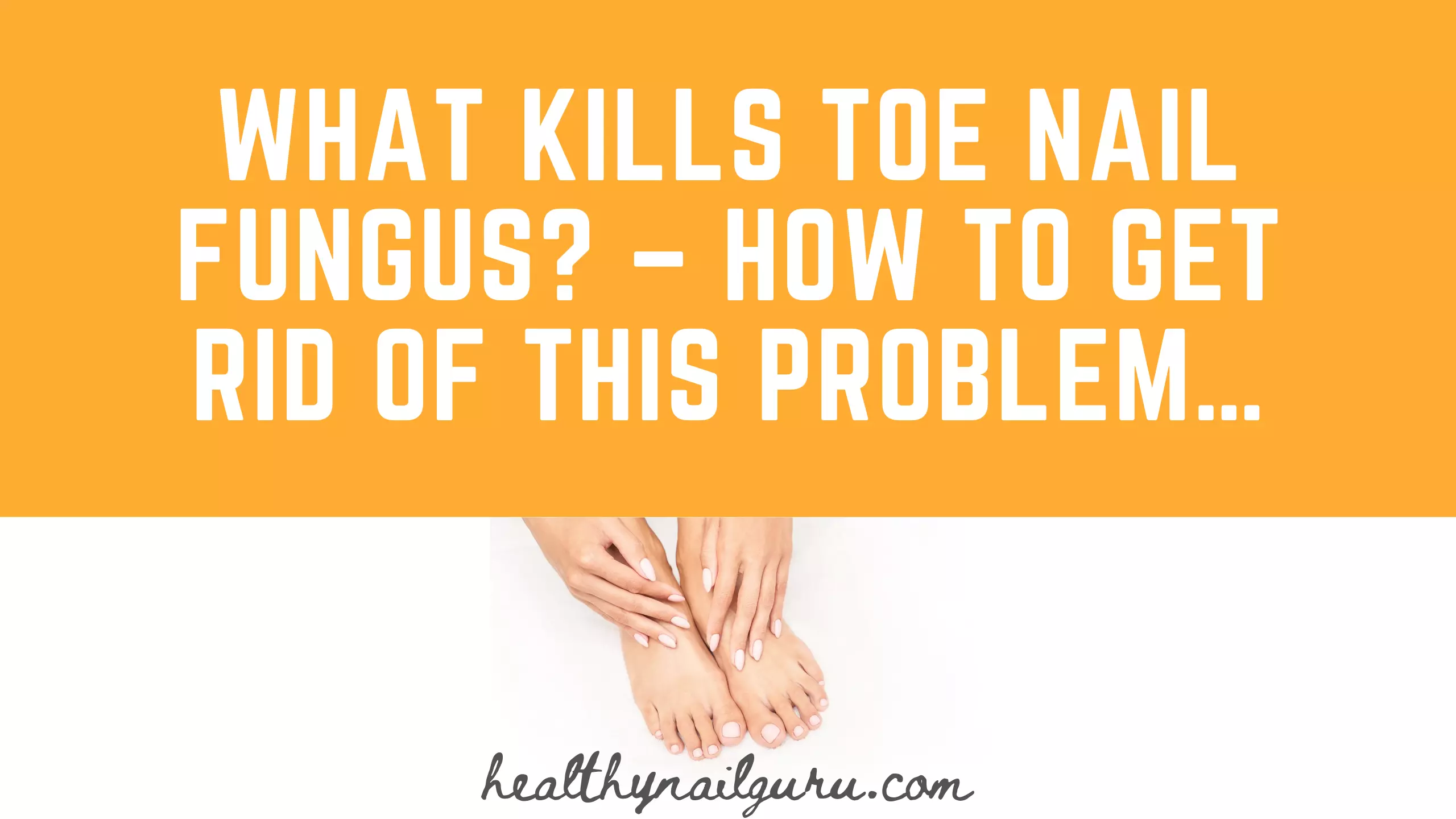 What Kills Toe Nail Fungus How To Get Rid Of This Problem