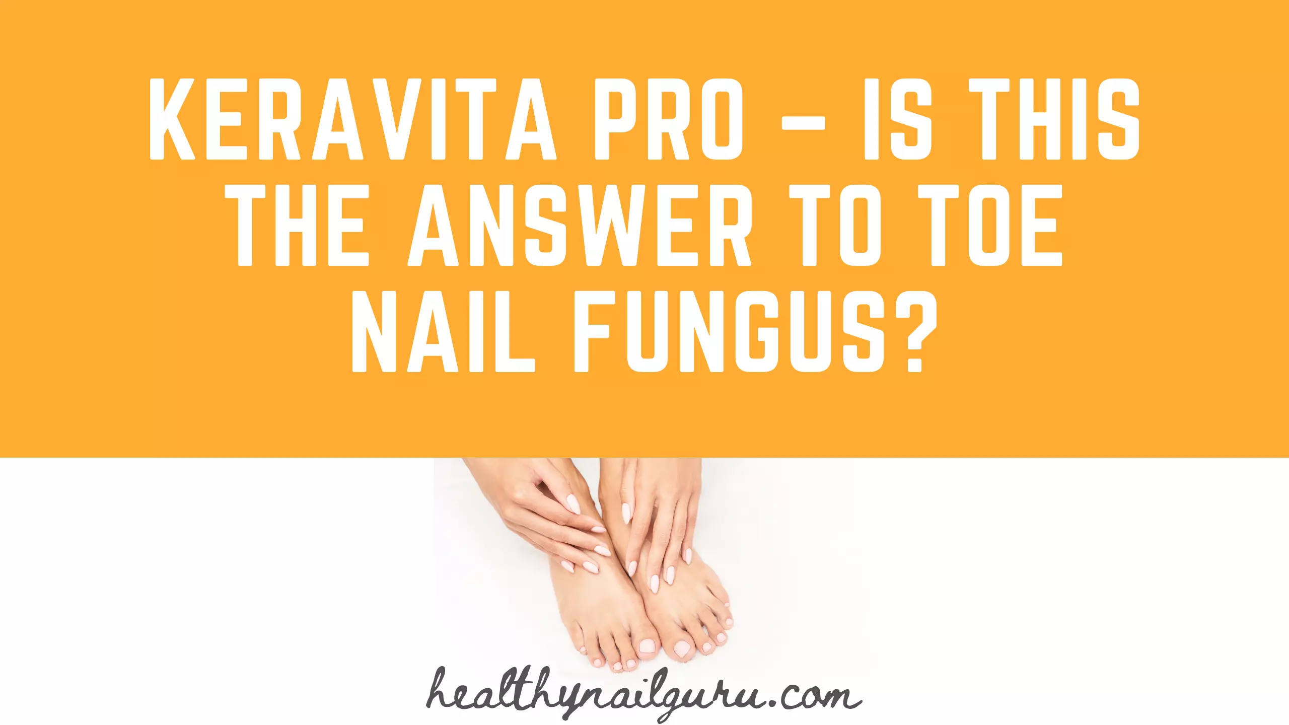 Keravita Pro – Is This The Answer To Toe Nail Fungus