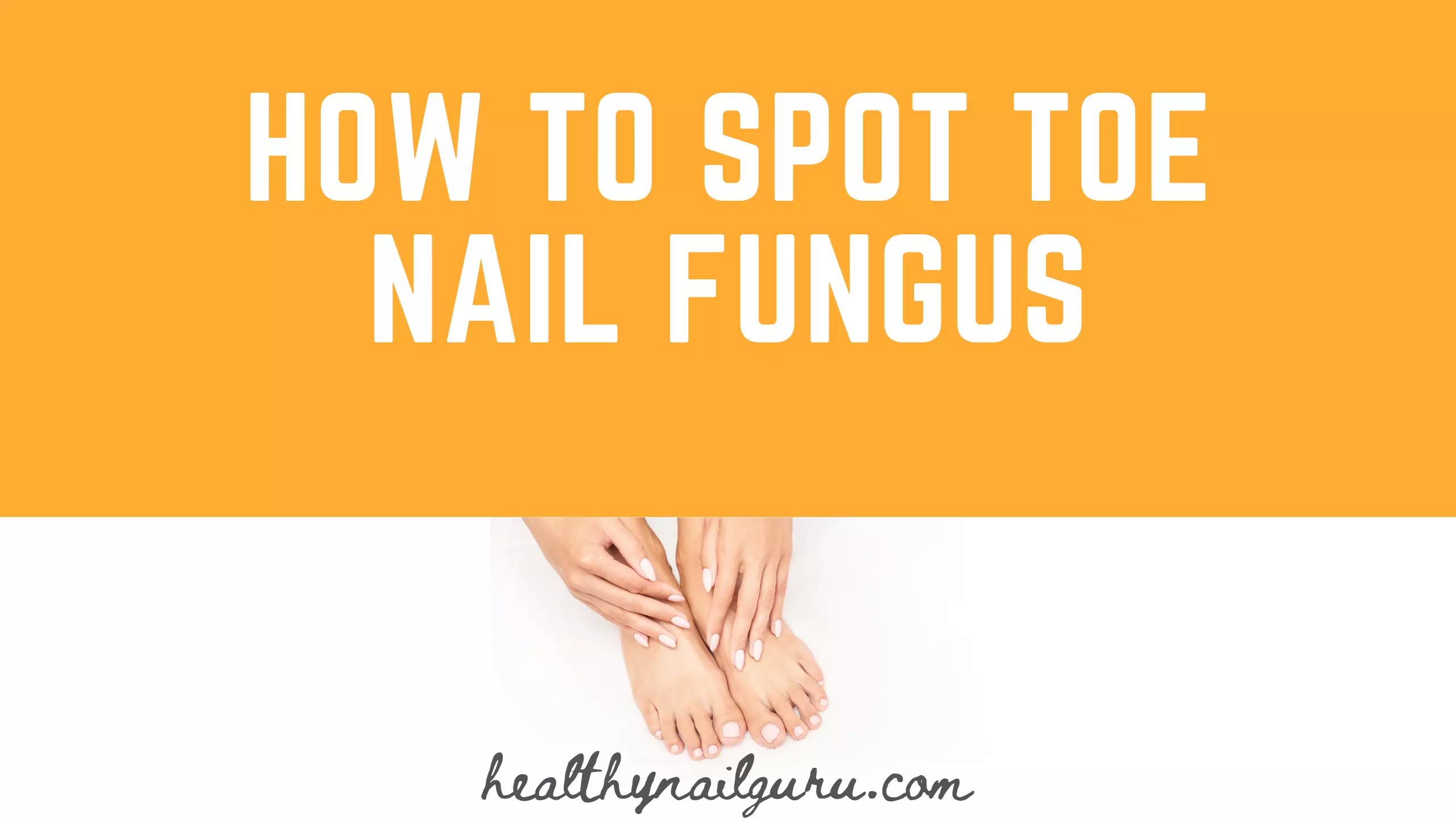 How To Spot Toe Nail Fungus