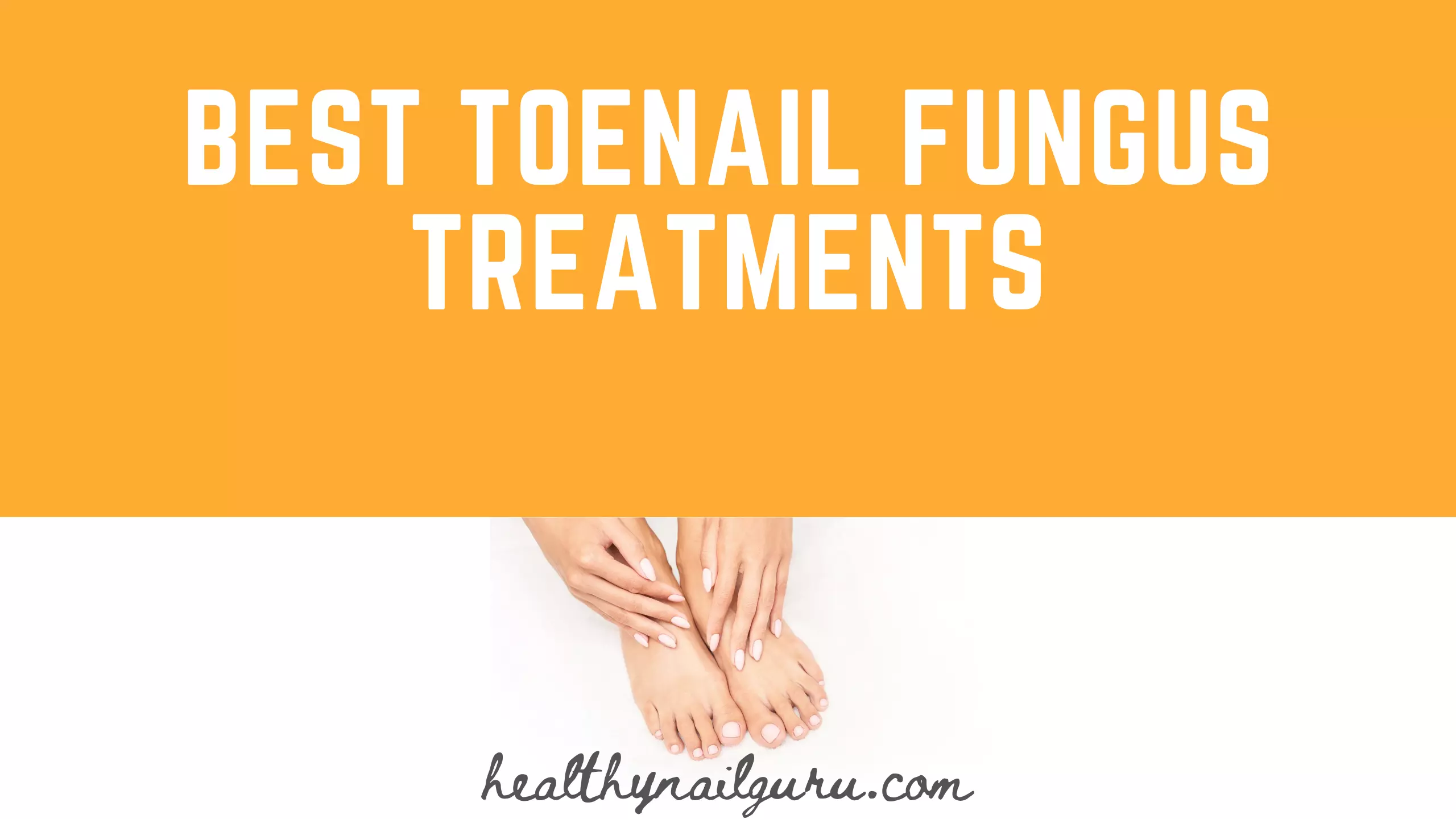 Best toenail fungus treatments 